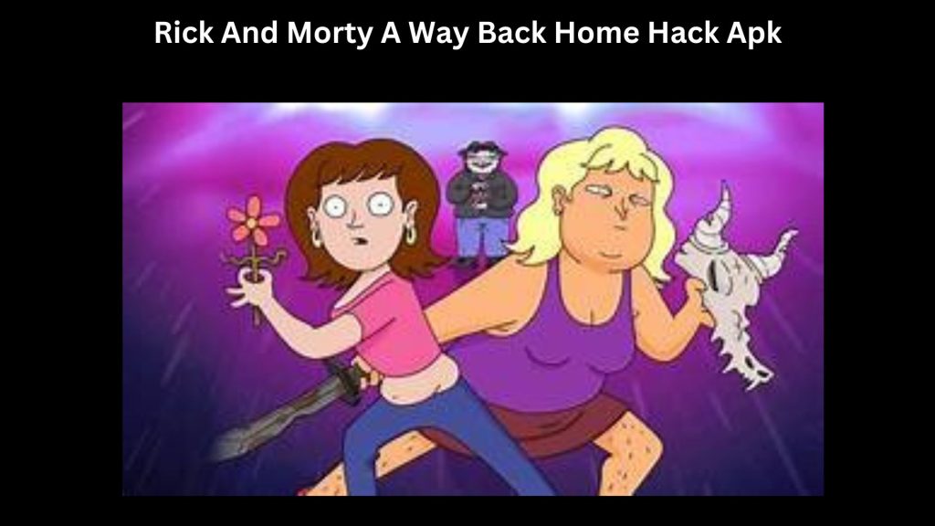 Rick And Morty A Way Back Home Hack Apk